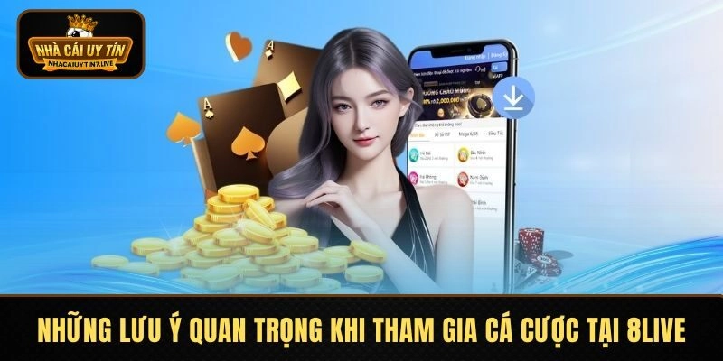Những lưu ý quan trọng khi tham gia cá cược tại 8LIVE Những lưu ý quan trọng khi tham gia cá cược tại 8LIVE
