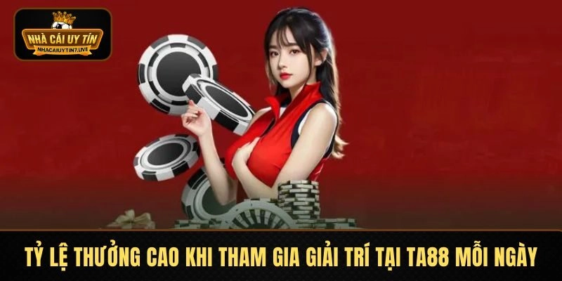 Tỷ lệ thưởng cao khi tham gia giải trí tại nhà cái TA88 Tỷ lệ thưởng cao khi tham gia giải trí tại nhà cái TA88